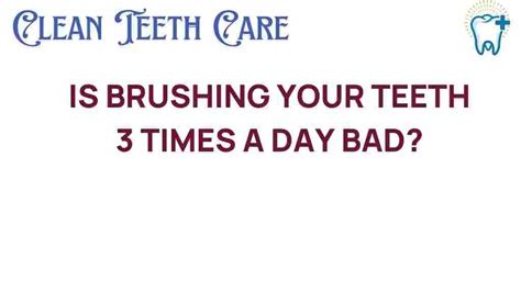 is brushing your teeth 3 times a day bad|How Long (and Often) To Brush Your Teeth .